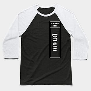Imma Be Delulu - Vertical Typogrphy Baseball T-Shirt